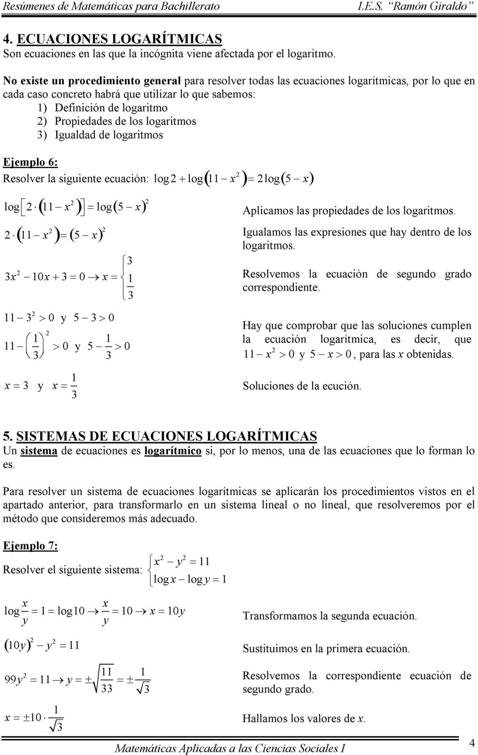 logaritmos ) Igualdad de logaritmos Ejemplo 6: Resolver la siguiente ecuación: log+log - x ( )= log 5-x ( ) ( ) logè Î - x = log ( 5-x ) Aplicamos las propiedades de los logaritmos.