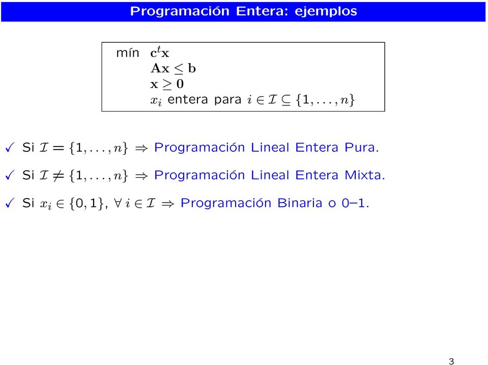 .., n} Programación Lineal Entera Pura. Si I = {1,.