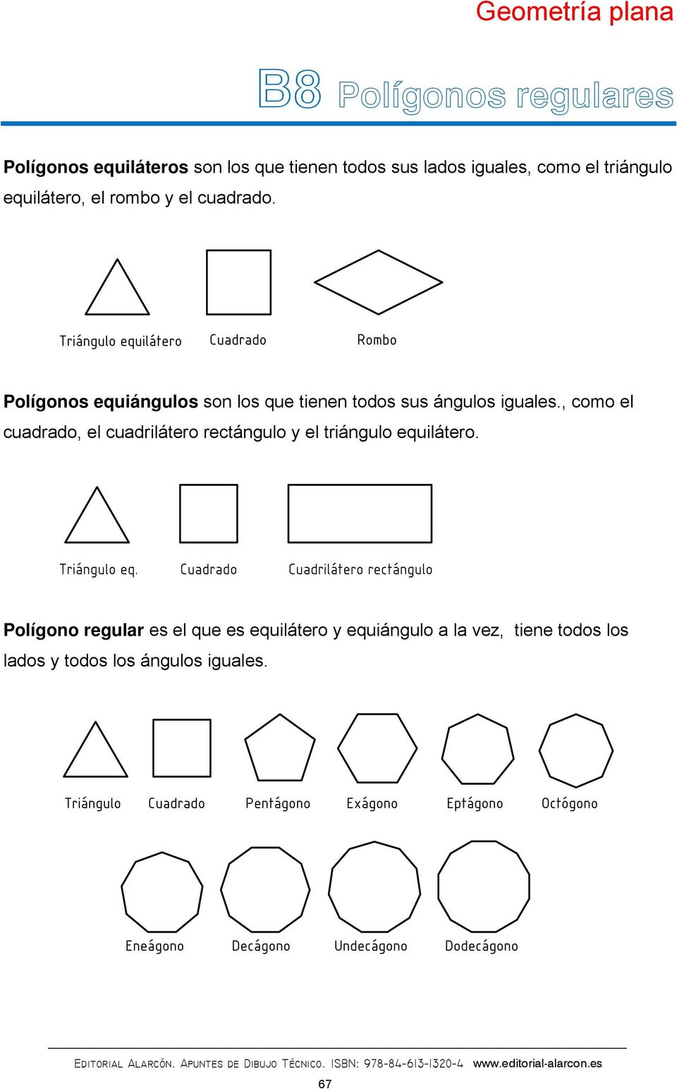Polígonos equiángulos son los que tienen todos sus ángulos iguales.