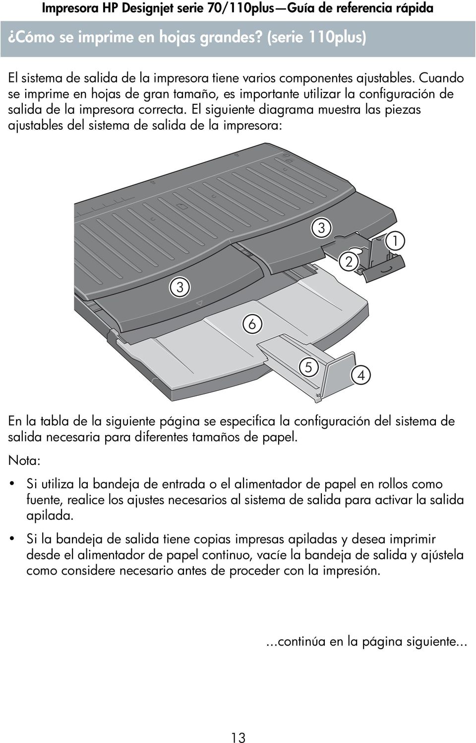 El siguiente diagrama muestra las piezas ajustables del sistema de salida de la impresora: 3 2 1 3 6 5 4 En la tabla de la siguiente página se especifica la configuración del sistema de salida