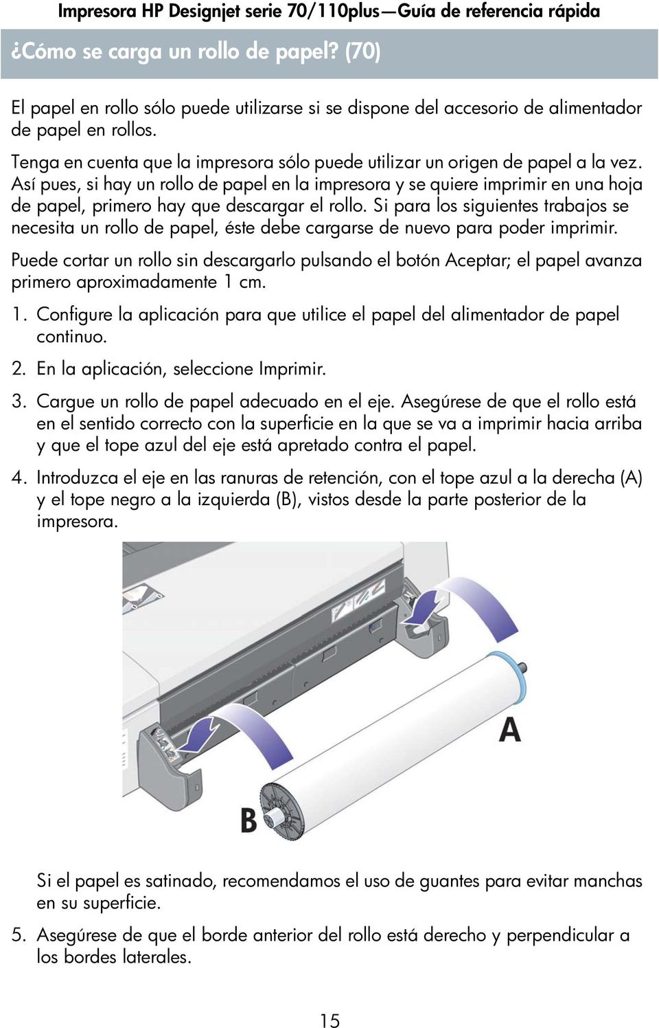 Así pues, si hay un rollo de papel en la impresora y se quiere imprimir en una hoja de papel, primero hay que descargar el rollo.
