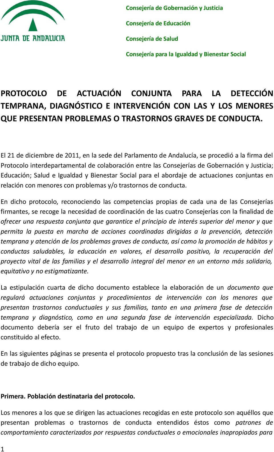 El 21 de diciembre de 2011, en la sede del Parlamento de Andalucía, se procedió a la firma del Protocolo interdepartamental de colaboración entre las Consejerías de Gobernación y Justicia; Educación;