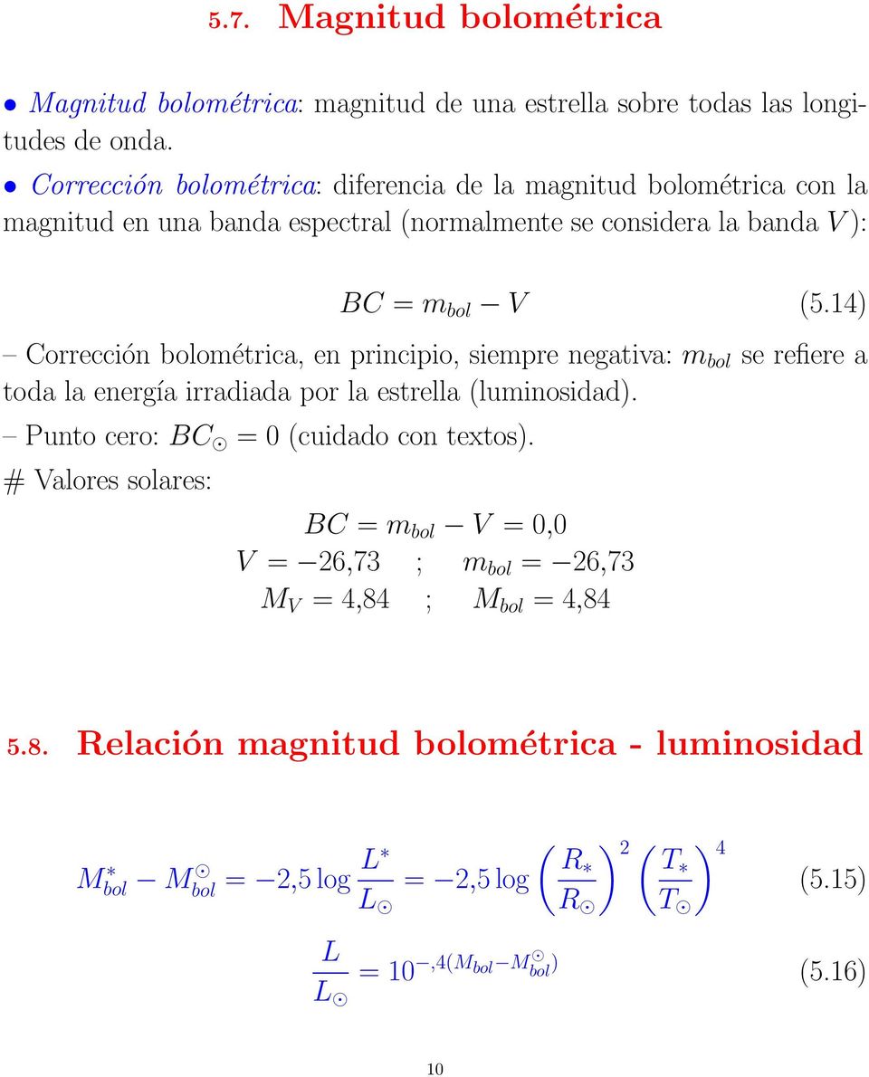 14) Corrección bolométrica, en principio, siempre negativa: m bol se refiere a toda la energía irradiada por la estrella (luminosidad).