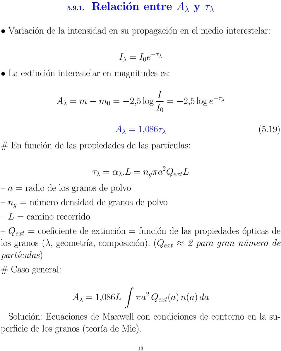 I 0 = 2,5 log e τ λ # En función de las propiedades de las partículas: A λ = 1,086τ λ (5.19) a = radio de los granos de polvo τ λ = α λ.
