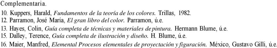 Hayes, Colin, Guía completa de técnicas y materiales de pintura. Hermann Blume, ú.e. 15.