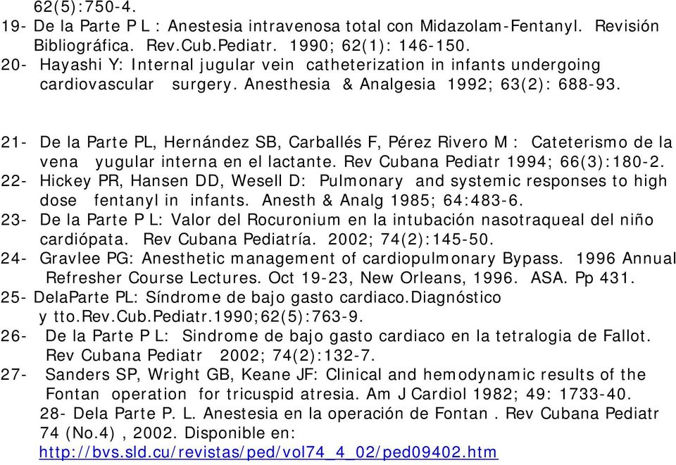 21- De la Parte PL, Hernández SB, Carballés F, Pérez Rivero M : Cateterismo de la vena yugular interna en el lactante. Rev Cubana Pediatr 1994; 66(3):180-2.