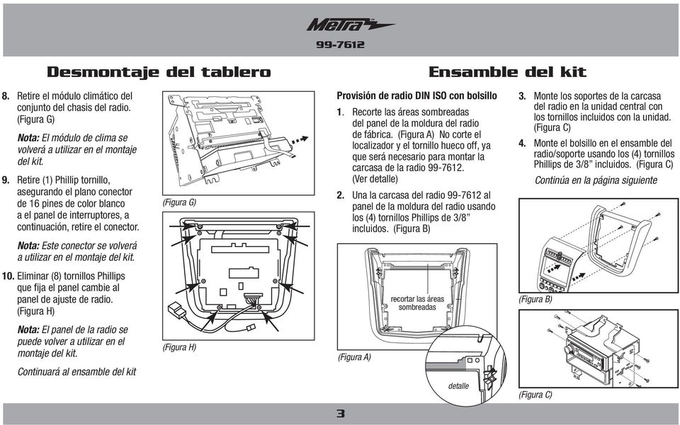 (Figura G) Provisión de radio DIN ISO con bolsillo 1. Recorte las áreas sombreadas del panel de la moldura del radio de fábrica.