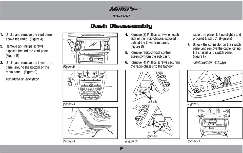 (Figure D) 5. Remove radio/climate control assembly from the sub dash. 6. Remove (4) Phillips screws securing the radio chassis to the factory radio trim panel. Lift up slightly and proceed to step 7.