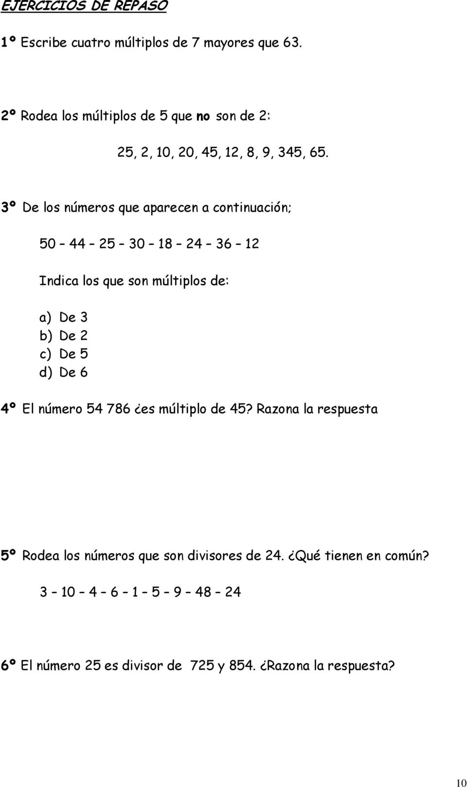 3º De los números que aparecen a continuación; 50 44 25 30 18 24 36 12 Indica los que son múltiplos de: a) De 3 b) De 2 c)