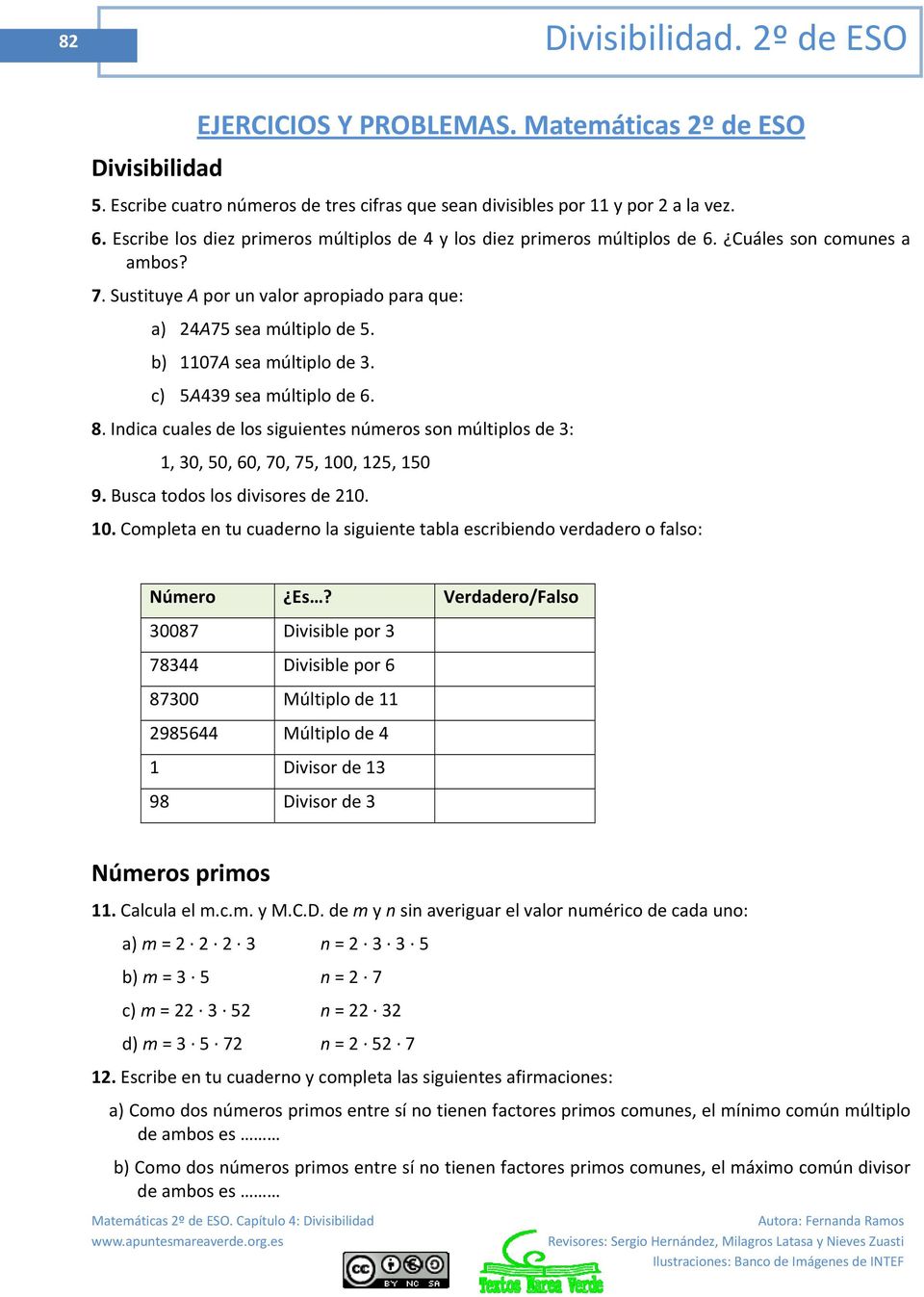 b) 1107A sea múltiplo de 3. c) 5A439 sea múltiplo de 6. 8. Indica cuales de los siguientes números son múltiplos de 3: 1, 30, 50, 60, 70, 75, 100