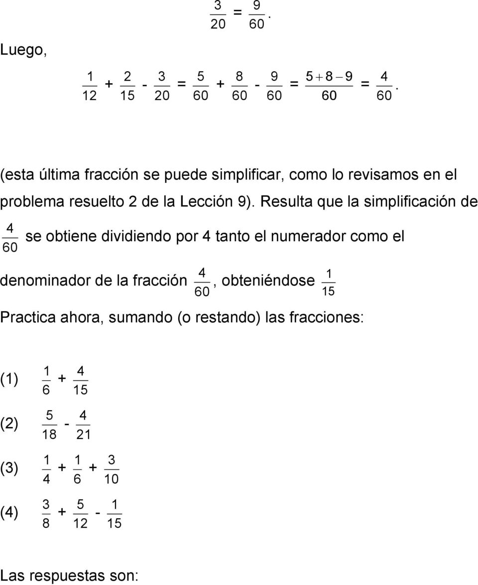 Resulta que la simplificación de 4 se obtiene dividiendo por 4 tanto el numerador como el 60 4 denominador de la