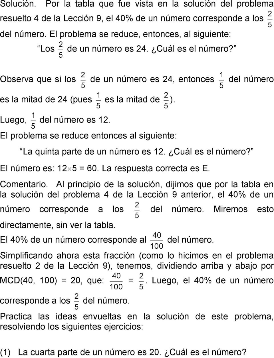 Luego, 1 del número es 12. El problema se reduce entonces al siguiente: La quinta parte de un número es 12. Cuál es el número? El número es: 12 = 60. La respuesta correcta es E. Comentario.