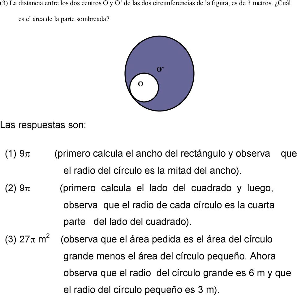 (2) 9 (primero calcula el lado del cuadrado y luego, observa que el radio de cada círculo es la cuarta parte del lado del cuadrado).