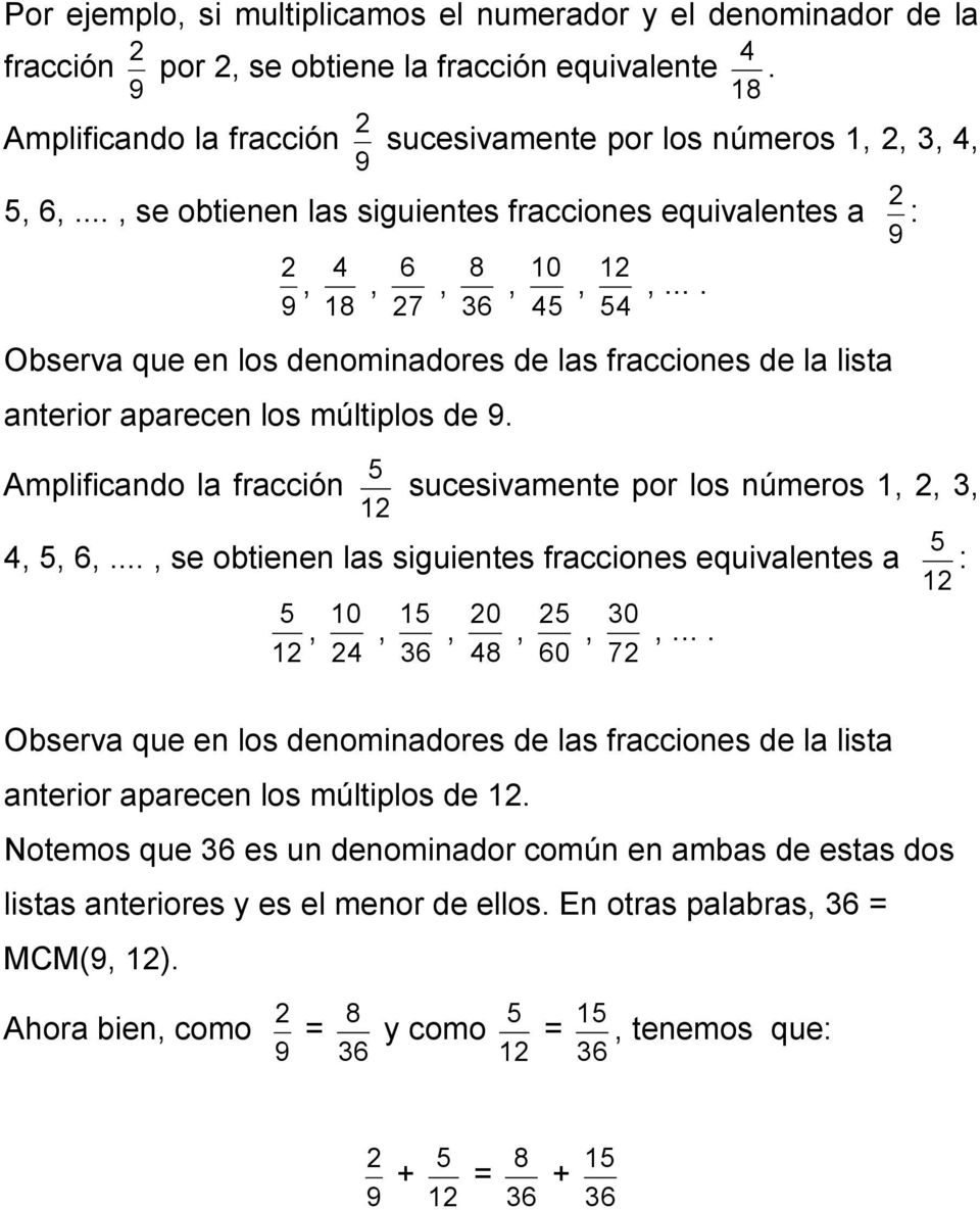 ... 9 18 27 36 4 4 Observa que en los denominadores de las fracciones de la lista anterior aparecen los múltiplos de 9. Amplificando la fracción sucesivamente por los números 1, 2, 3, 12 4,, 6,.