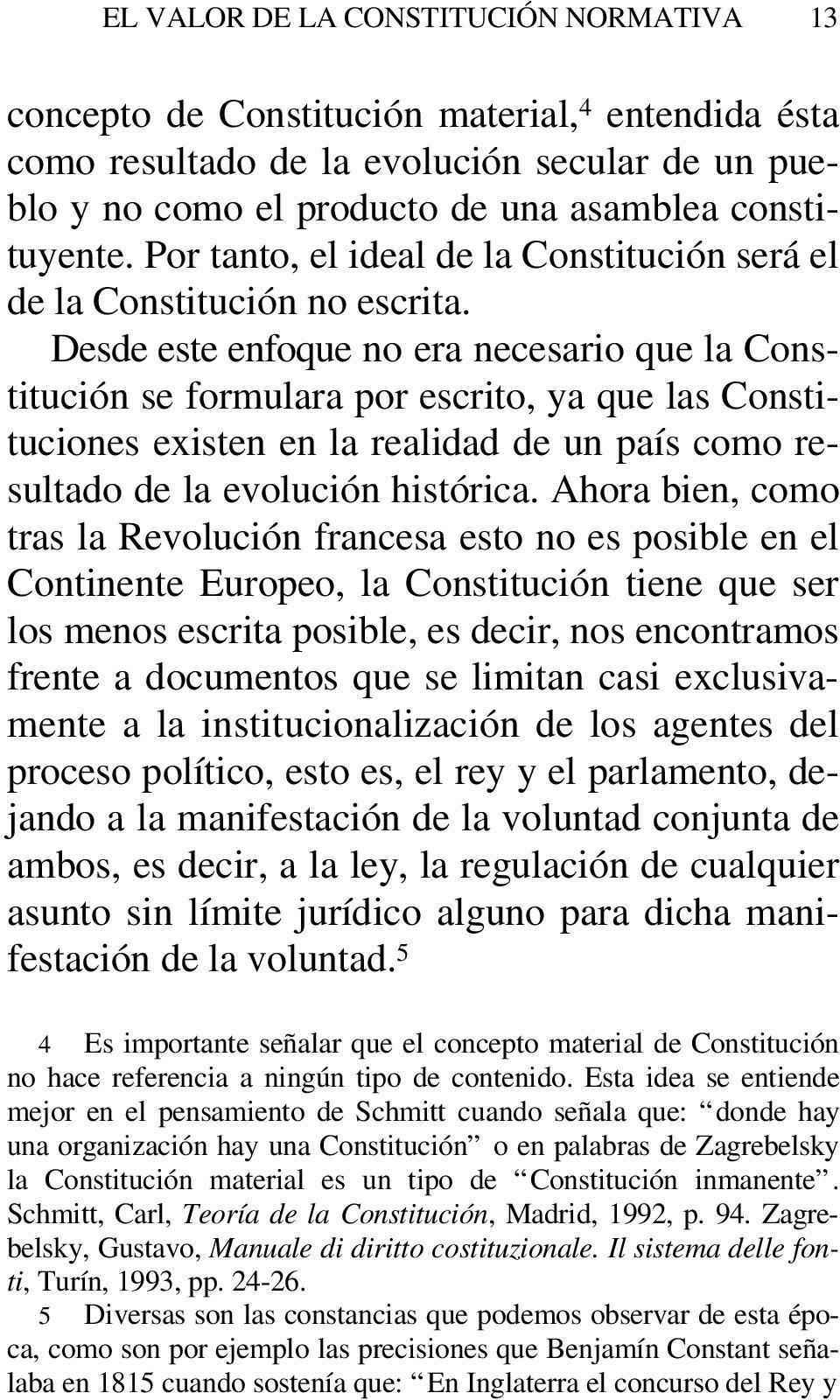 Desde este enfoque no era necesario que la Constitución se formulara por escrito, ya que las Constituciones existen en la realidad de un país como resultado de la evolución histórica.