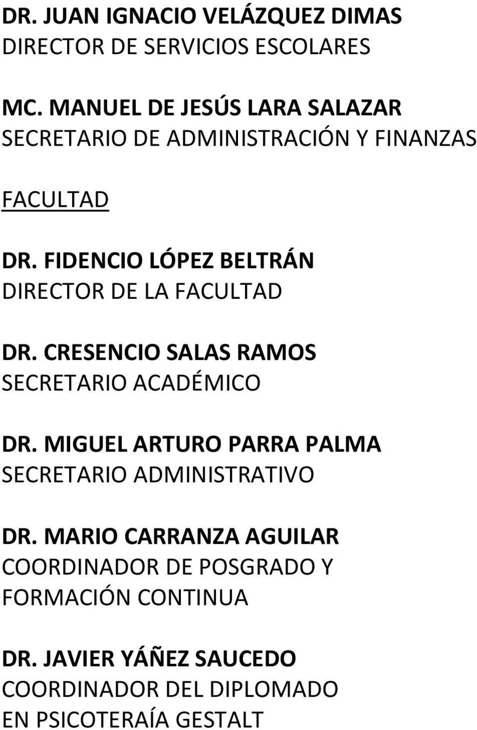 FIDENCIO LÓPEZ BELTRÁN DIRECTOR DE LA FACULTAD DR. CRESENCIO SALAS RAMOS SECRETARIO ACADÉMICO DR.
