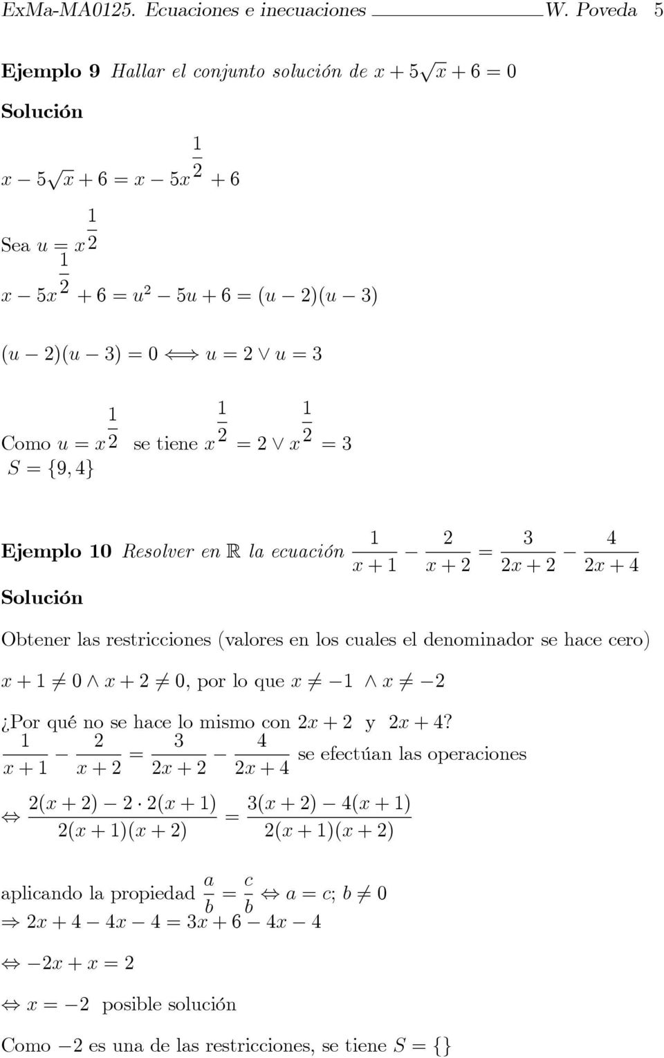 S = f9; 4g Ejemplo 0 Resolver en R la ecuación x + x + = x + 4 x + 4 Obtener las restricciones (valores en los cuales el denominador se hace cero) x + 6= 0 ^ x + 6= 0; por lo que
