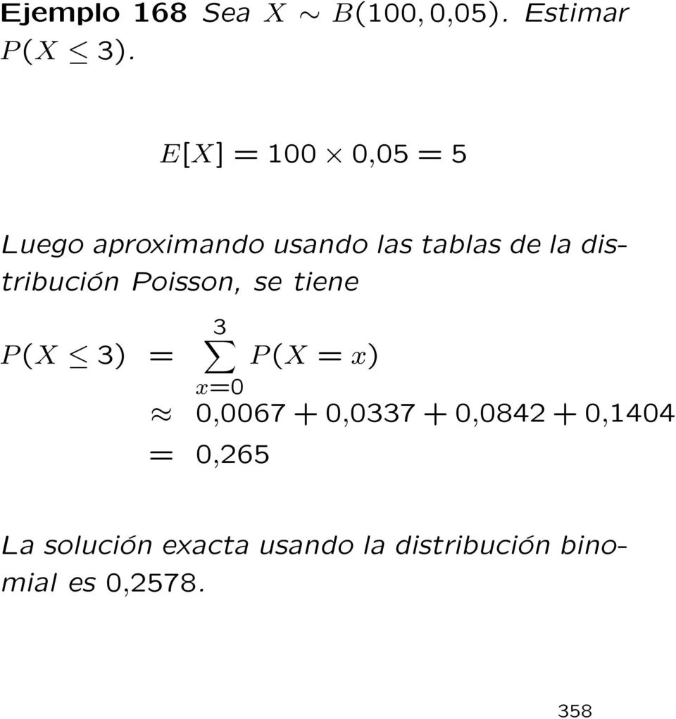 distribución Poisson, se tiene P (X 3) = 3 x=0 P (X = x) 0,0067 +