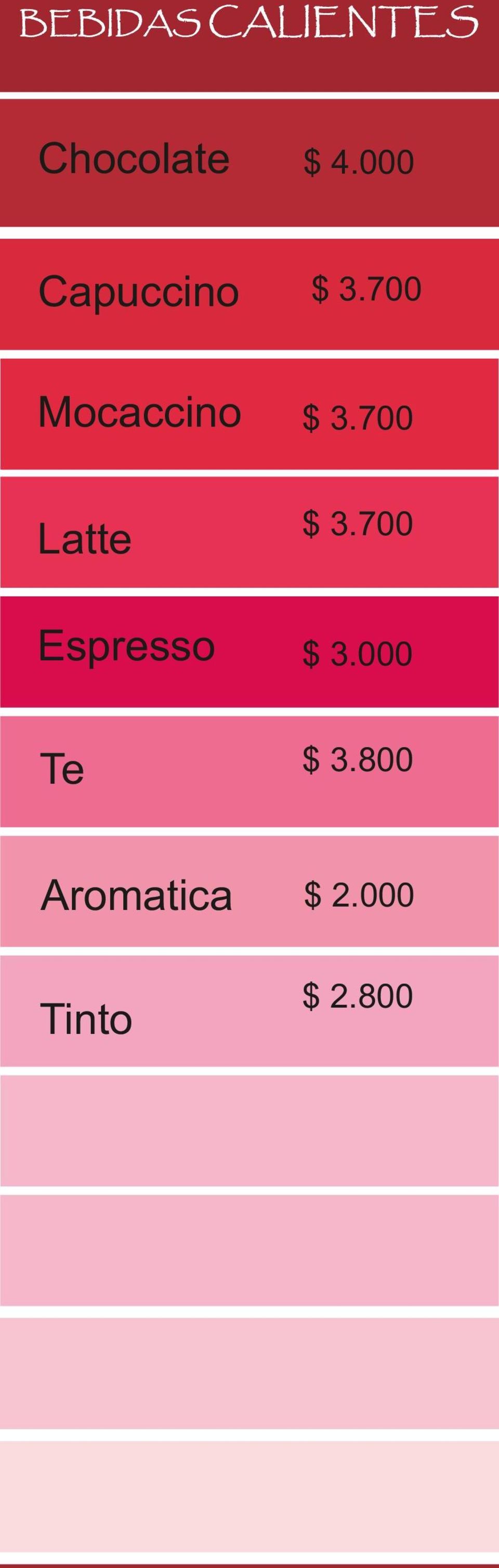 700 Latte $ 3.700 Espresso $ 3.
