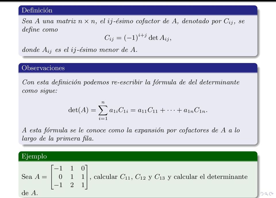 determinante como sigue: det(a) = a 1iC 1i = a 11C 11 + + a 1nC 1n i=1 A esta fórmula se le conoce como la expansión por