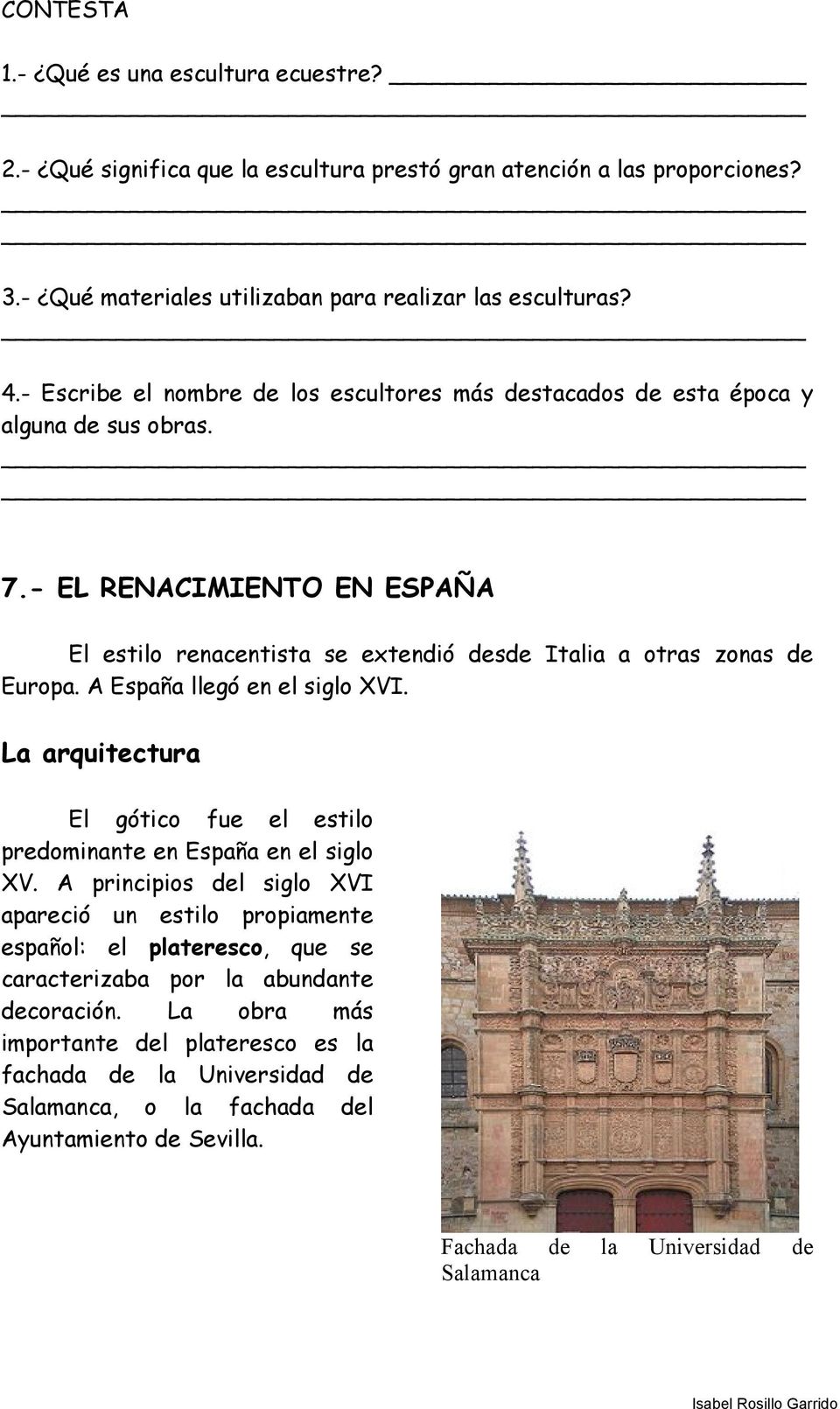 A España llegó en el siglo XVI. La arquitectura El gótico fue el estilo predominante en España en el siglo XV.