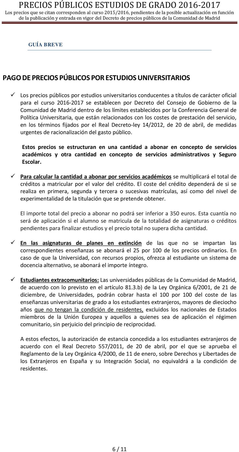 del servicio, en los términos fijados por el Real Decreto-ley 14/2012, de 20 de abril, de medidas urgentes de racionalización del gasto público.