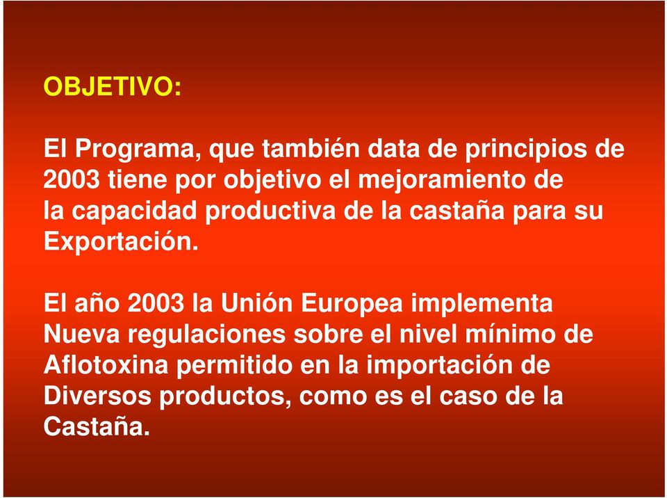 El año 2003 la Unión Europea implementa Nueva regulaciones sobre el nivel mínimo de