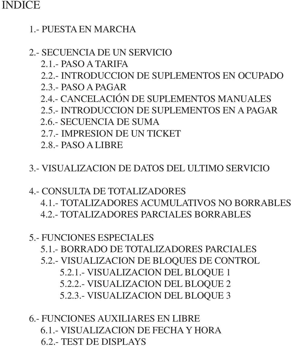 1.- TOTALIZADORES ACUMULATIVOS NO BORRABLES 4.2.- TOTALIZADORES PARCIALES BORRABLES 5.- FUNCIONES ESPECIALES 5.1.- BORRADO DE TOTALIZADORES PARCIALES 5.2.- VISUALIZACION DE BLOQUES DE CONTROL 5.