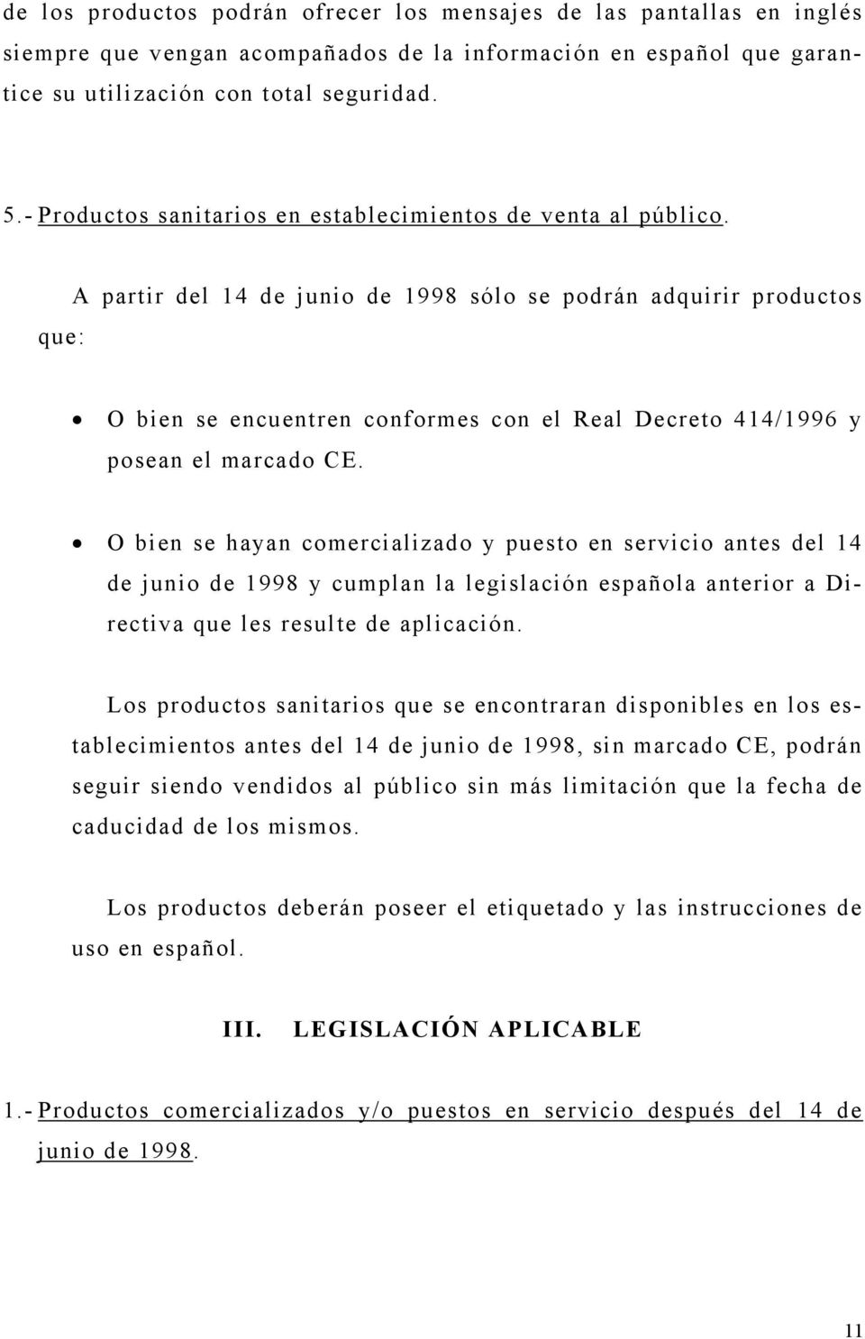 A partir del 14 de junio de 1998 sólo se podrán adquirir productos que: O bien se encuentren conformes con el Real Decreto 414/1996 y posean el marcado CE.