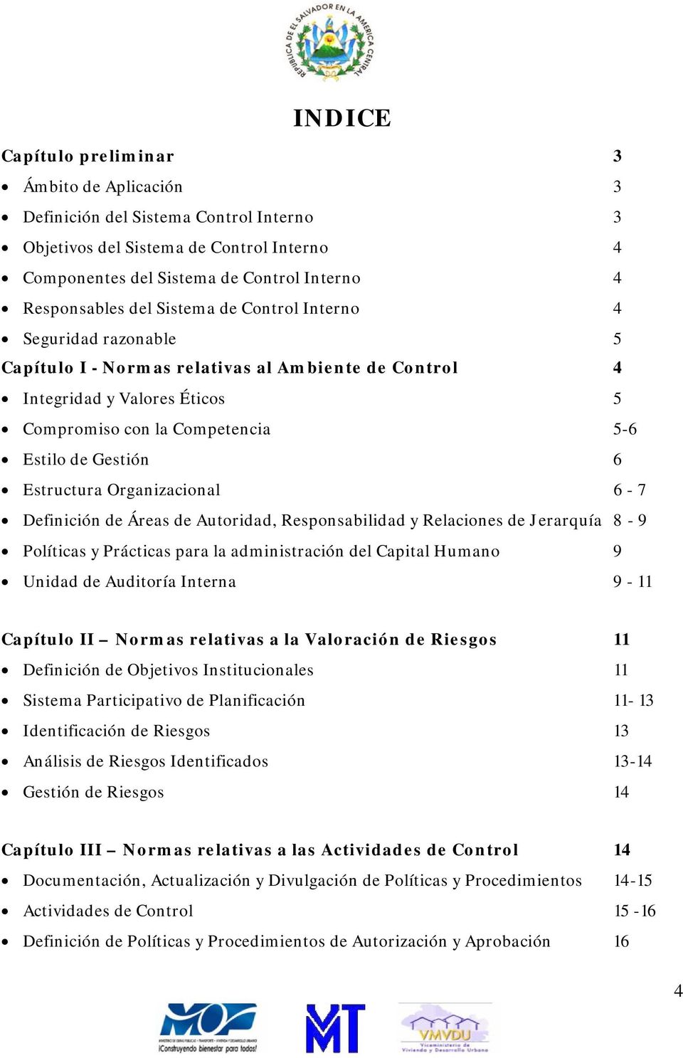 Estructura Organizacional 6-7 Definición de Áreas de Autoridad, Responsabilidad y Relaciones de Jerarquía 8-9 Políticas y Prácticas para la administración del Capital Humano 9 Unidad de Auditoría