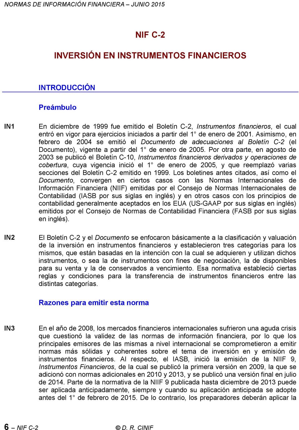 Asimismo, en febrero de 2004 se emitió el Documento de adecuaciones al Boletín C-2 (el Documento), vigente a partir del 1 de enero de 2005.