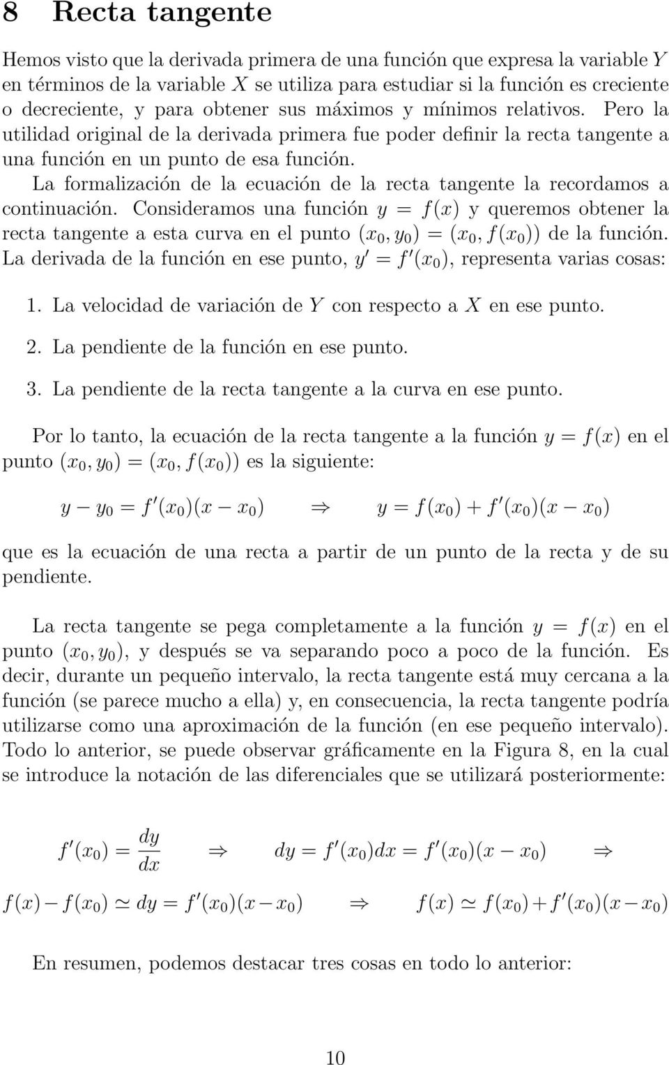 La formalización de la ecuación de la recta tangente la recordamos a continuación.