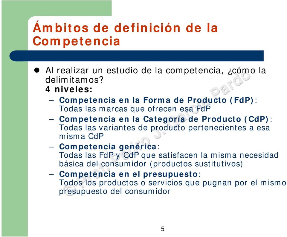 (CdP): Todas las variantes de producto pertenecientes a esa misma CdP Competencia genérica: Todas las FdP y CdP que satisfacen la misma