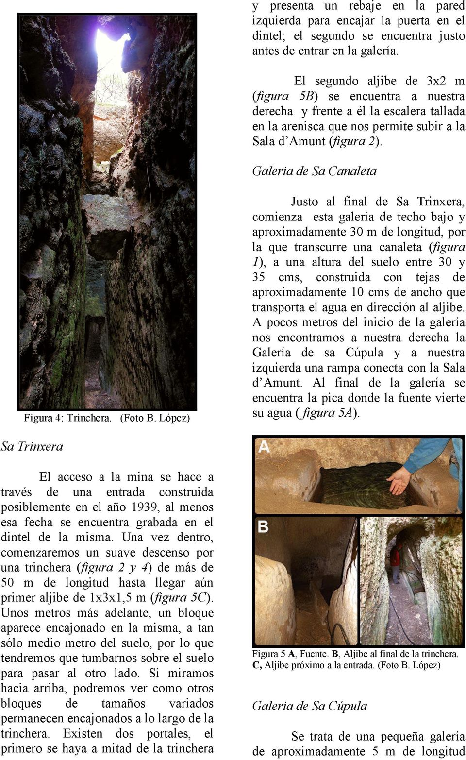 Galeria de Sa Canaleta Figura 4: Trinchera. (Foto B.