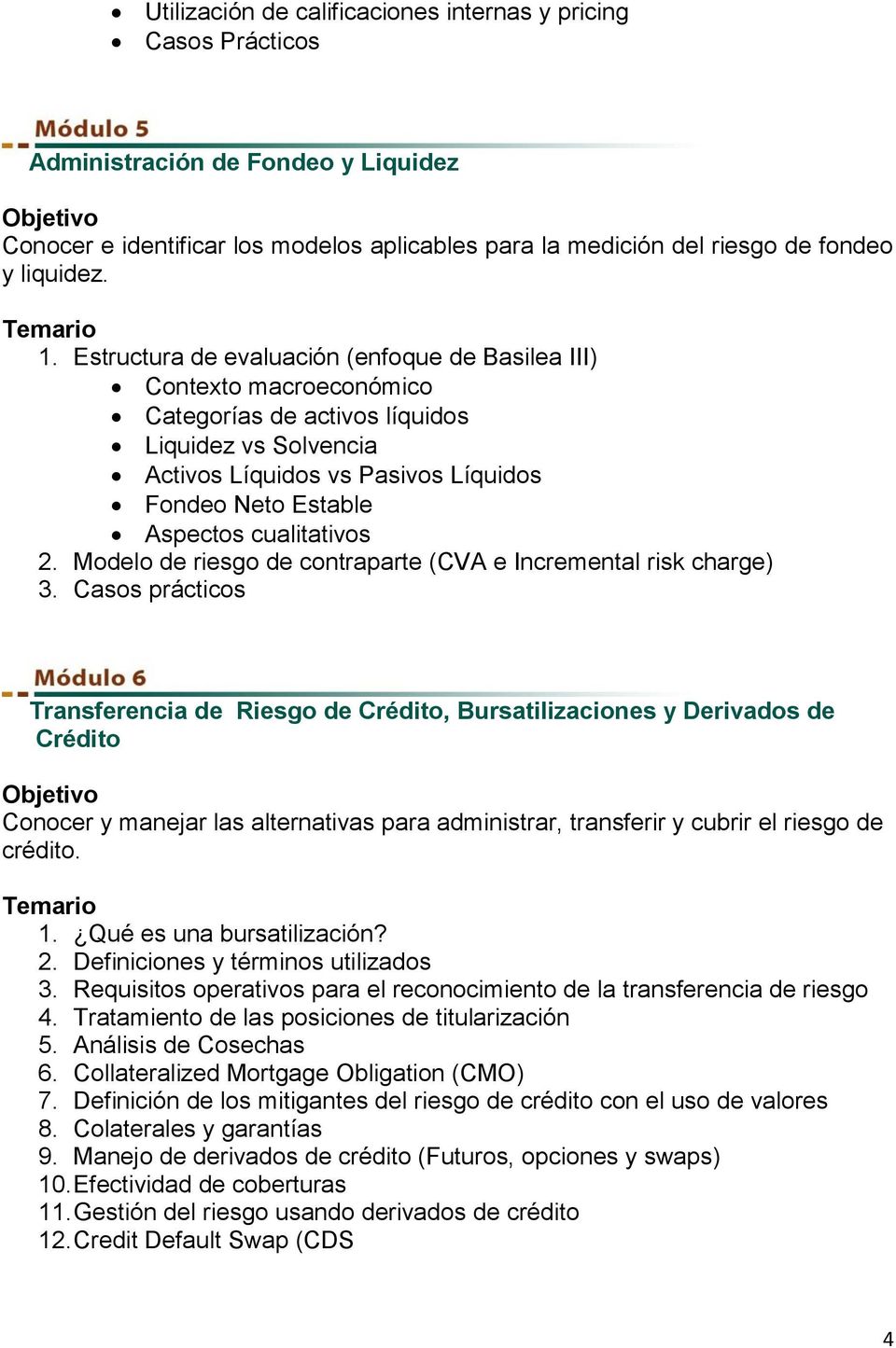 cualitativos 2. Modelo de riesgo de contraparte (CVA e Incremental risk charge) 3.