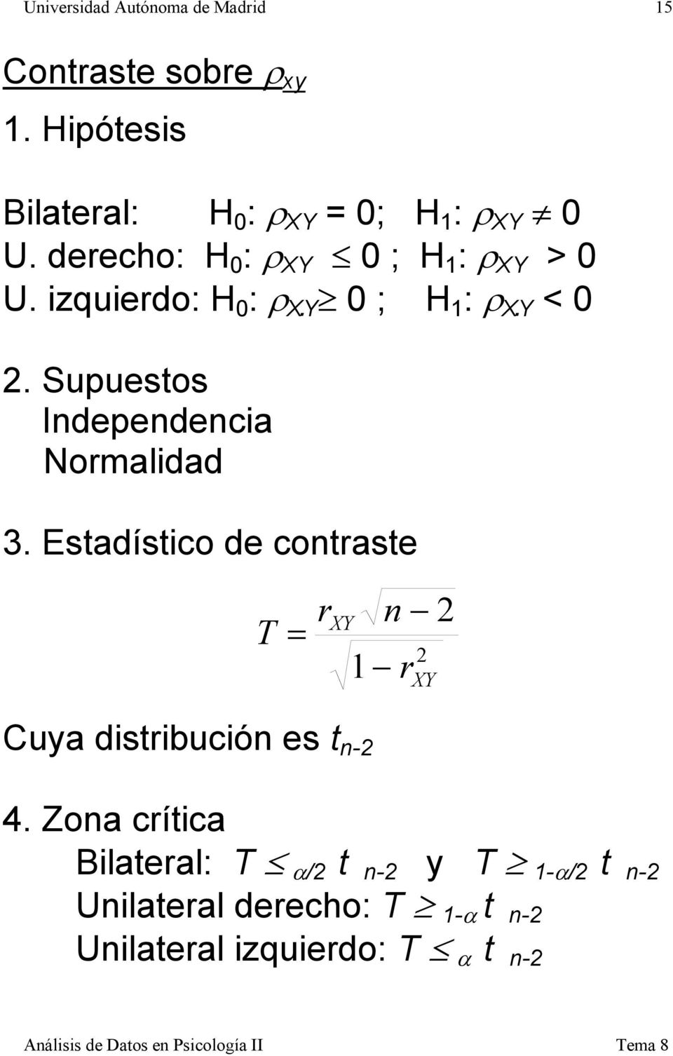 Supuestos Independenca Normaldad 3. Estadístco de contraste T r 1 r n Cuya dstrbucón es t n- 4.
