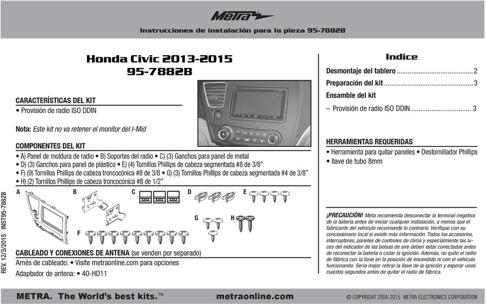 12/3/2015 INST95-7882B Nota: Este kit no va retener el monitor del I-Mid COMPONENTES DEL KIT A) Panel de moldura de radio B) Soportes del radio C) (3) Ganchos para panel de metal D) (3) Ganchos para