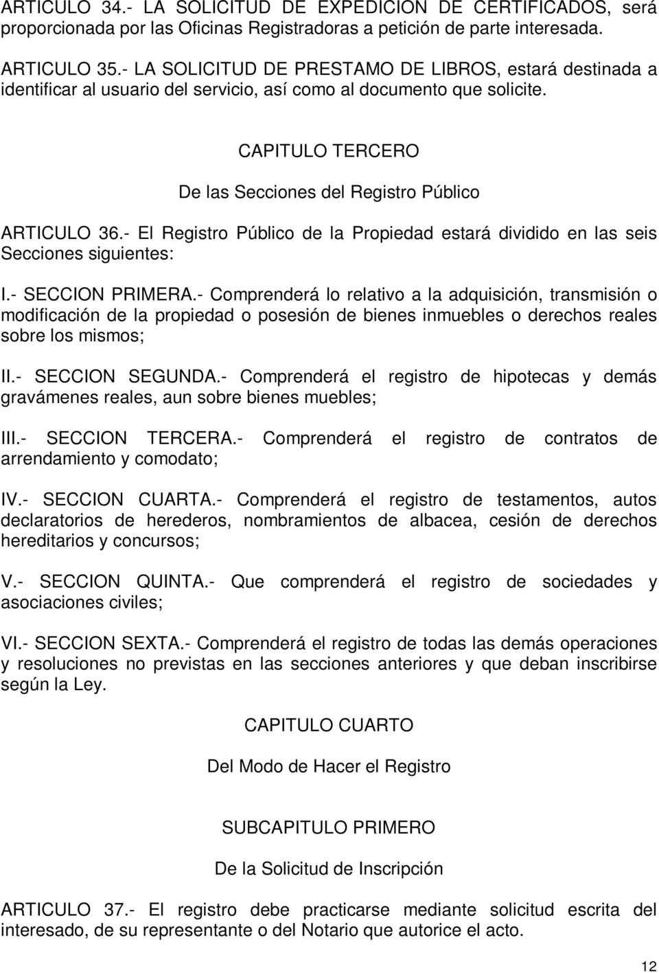 - El Registro Público de la Propiedad estará dividido en las seis Secciones siguientes: I.- SECCION PRIMERA.
