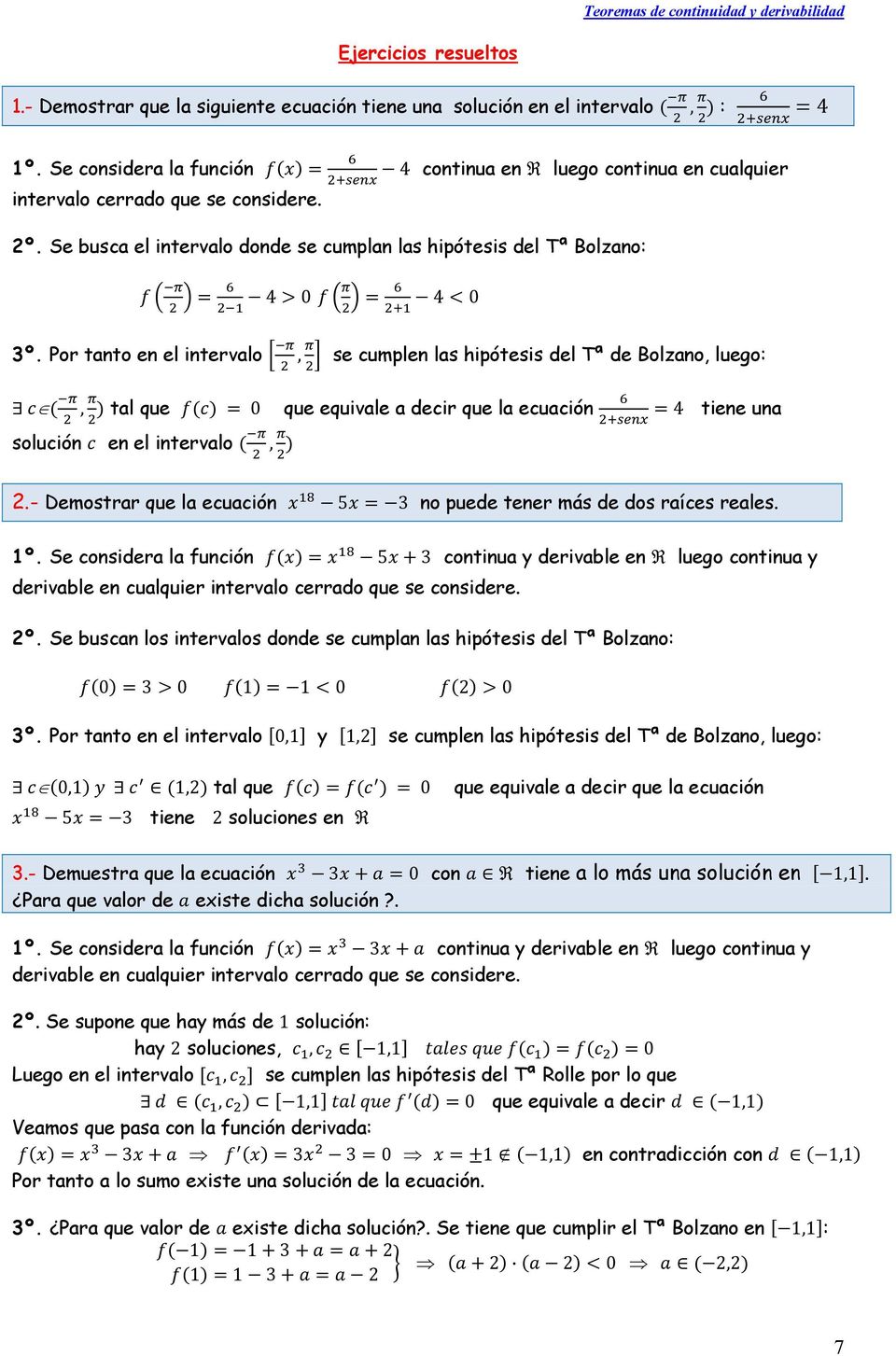 Por tanto en el intervalo, se cumplen las hipótesis del Tª de Bolzano, luego:, tal que 0 que equivale a decir que la ecuación 4 tiene una solución en el intervalo,.