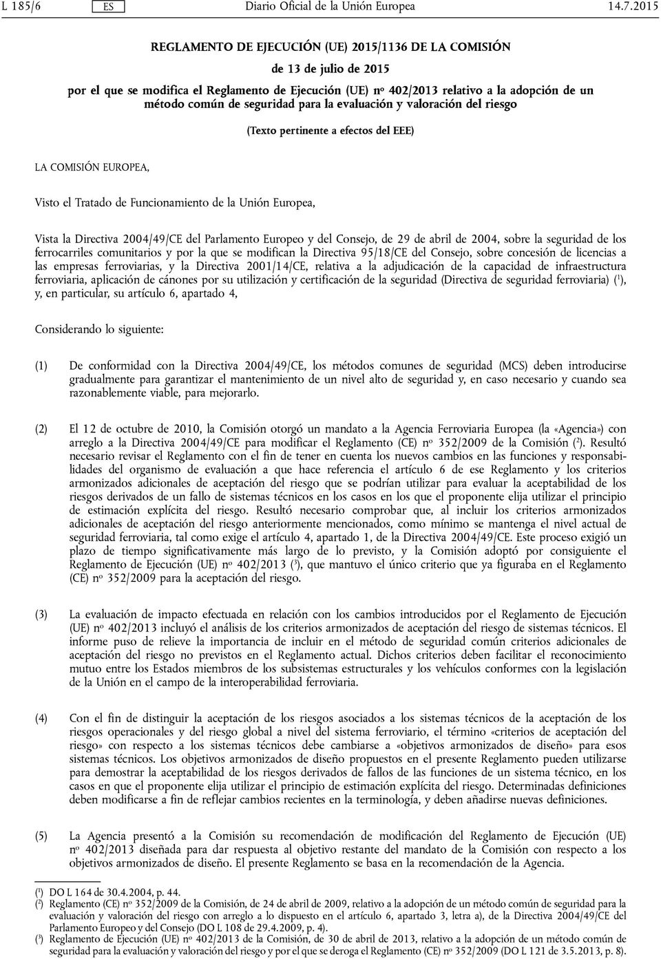del Parlamento Europeo y del Consejo, de 29 de abril de 2004, sobre la seguridad de los ferrocarriles comunitarios y por la que se modifican la Directiva 95/18/CE del Consejo, sobre concesión de
