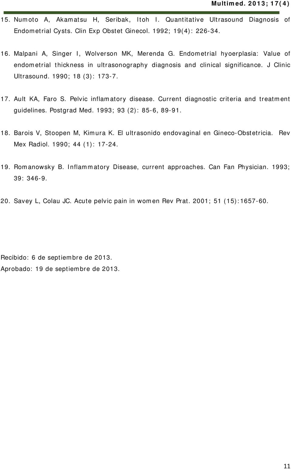 Pelvic inflamatory disease. Current diagnostic criteria and treatment guidelines. Postgrad Med. 1993; 93 (2): 85-6, 89-91. 18. Barois V, Stoopen M, Kimura K.