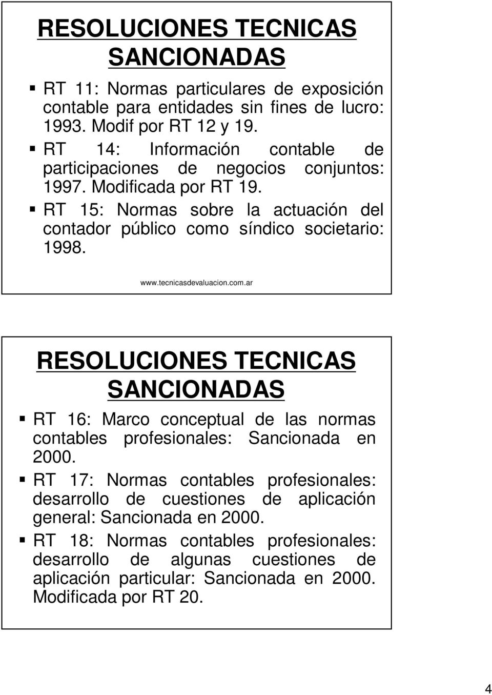 www.tecnicasdevaluacion.com.ar RESOLUCIONES TECNICAS SANCIONADAS RT 16: Marco conceptual de las normas contables profesionales: Sancionada en 2000.