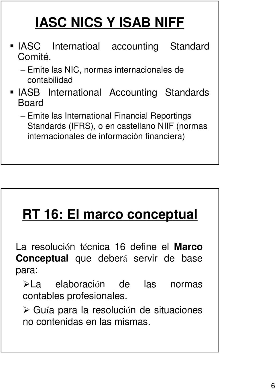 Reportings Standards (IFRS), o en castellano NIIF (normas internacionales de información financiera) RT 16: El marco conceptual La