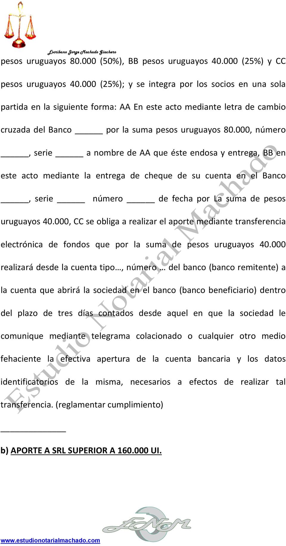 000, número, serie a nombre de AA que éste endosa y entrega, BB en este acto mediante la entrega de cheque de su cuenta en el Banco, serie número de fecha por La suma de pesos uruguayos 40.