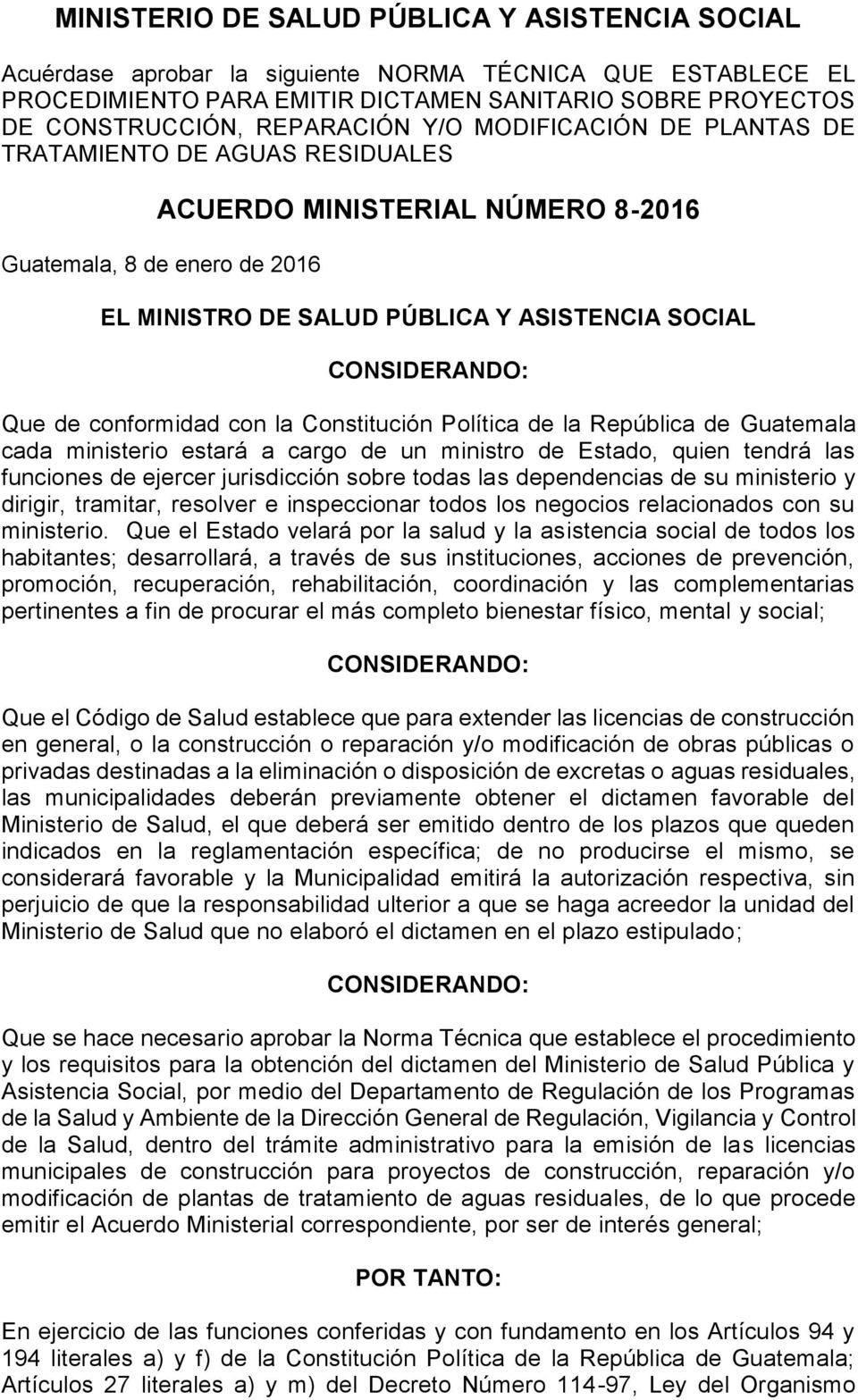 conformidad con la Constitución Política de la República de Guatemala cada ministerio estará a cargo de un ministro de Estado, quien tendrá las funciones de ejercer jurisdicción sobre todas las