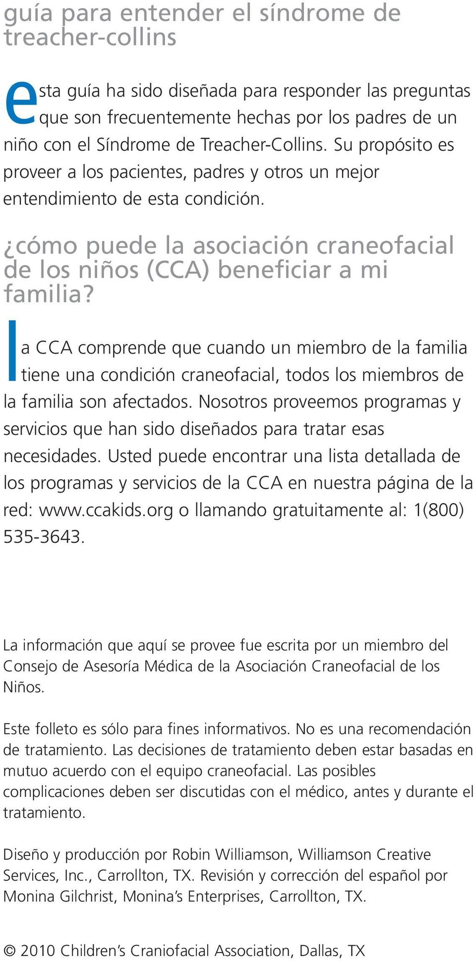 la CCA comprende que cuando un miembro de la familia tiene una condición craneofacial, todos los miembros de la familia son afectados.