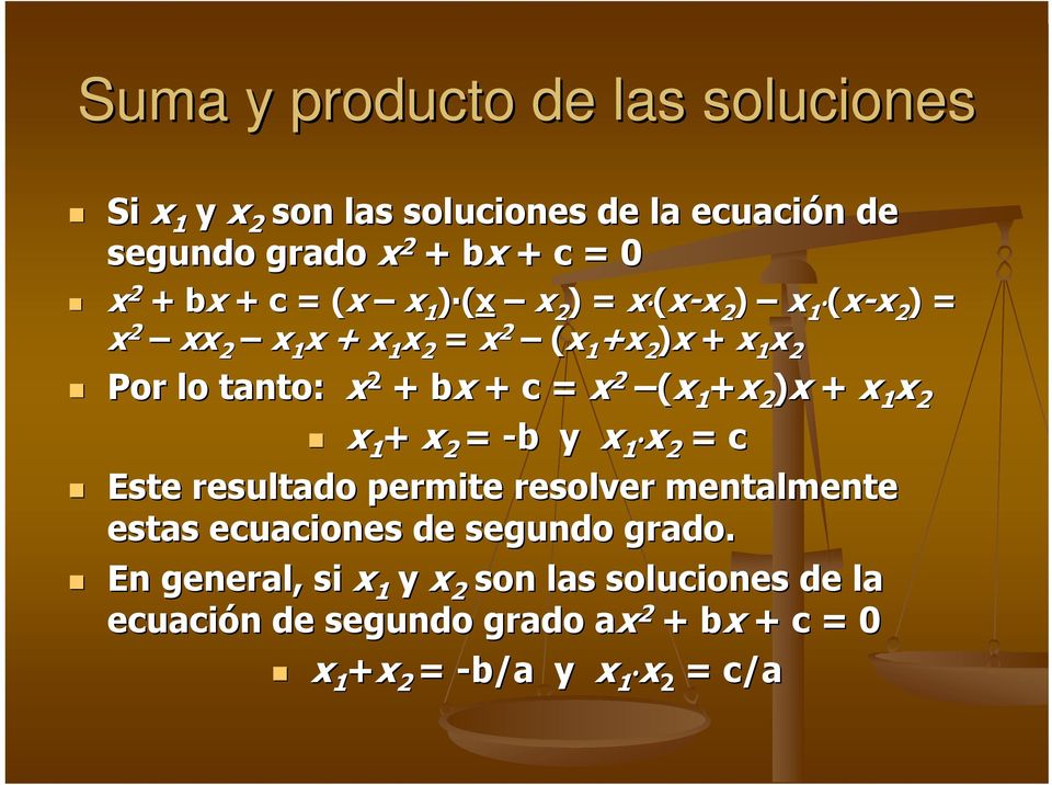 2 (x 1 +x 2 )x + x 1 x 2 x 1 + x 2 = -b b y x 1 x 2 = c Este resultado permite resolver mentalmente estas ecuaciones de segundo