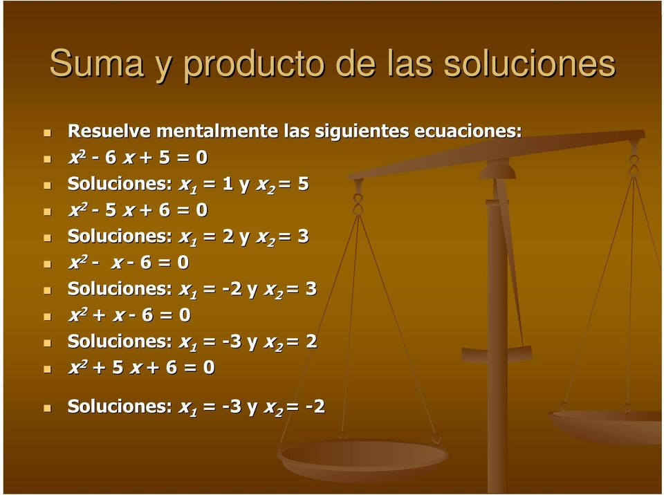 Soluciones: x 1 = 2 y x 2 = 3 x 2 - x - 6 = 0 Soluciones: x 1 = -22 y x 2 = 3 x