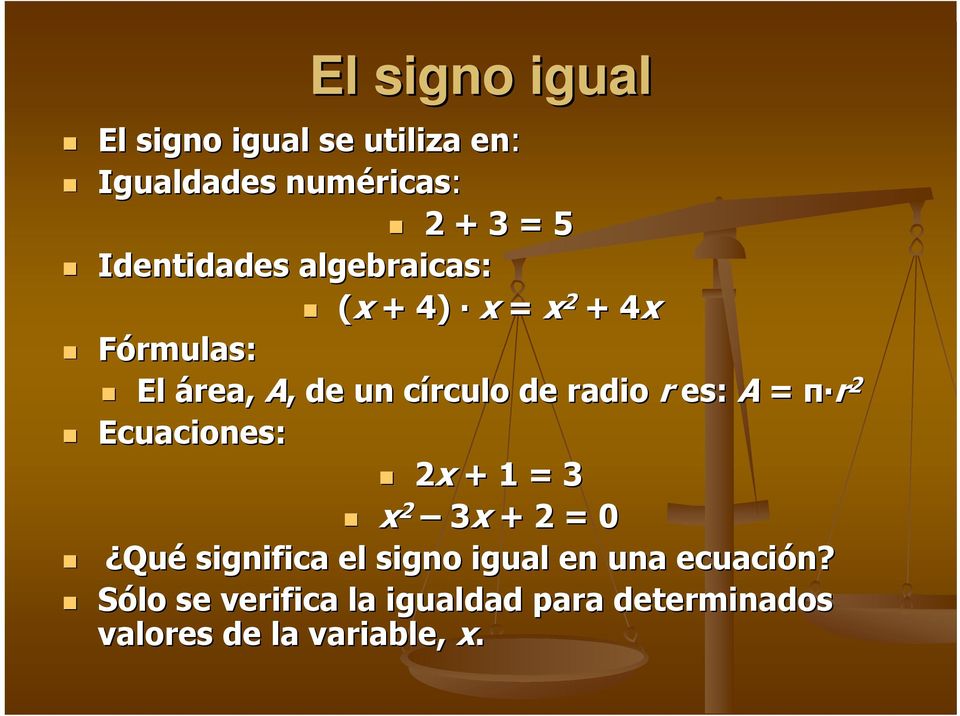 de radio r es: A = π r 2 Ecuaciones: 2x + 1 = 3 x 2 3x + 2 = 0 Qué significa el signo