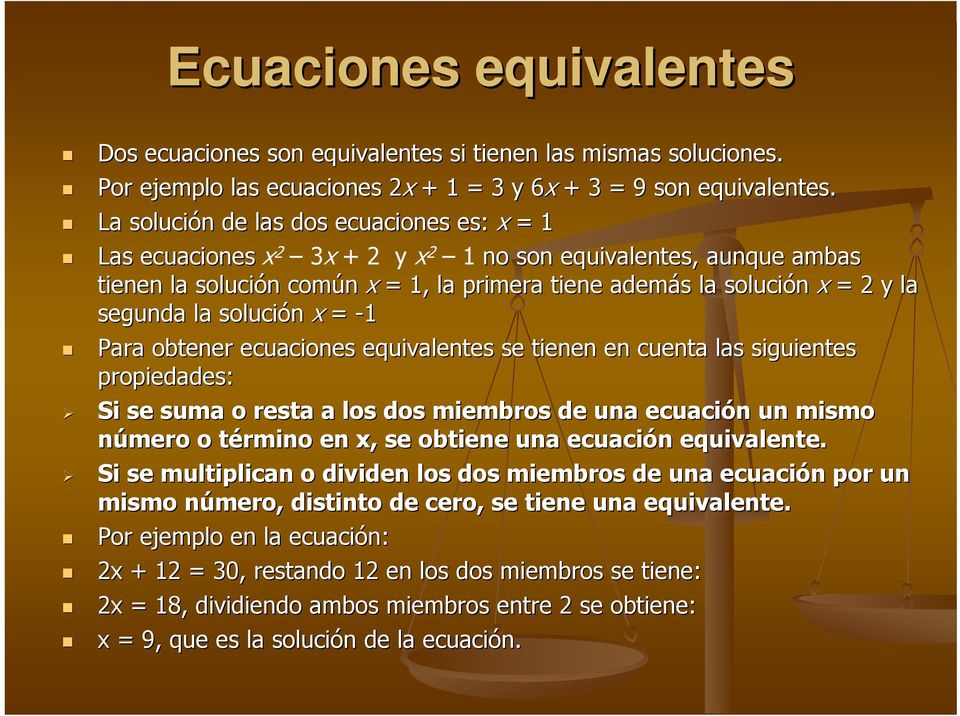 la solución x = -1 Para obtener ecuaciones equivalentes se tienen en cuenta las siguientes propiedades: Si se suma o resta a los dos miembros de una ecuación un mismo número o término en x, se